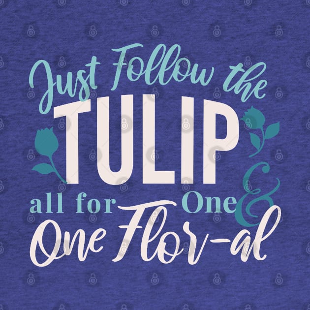 Just Follow the Tulip all for One , One Flor-al Ver 1 by FlinArt